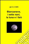 Biancaneve, i sette nani, la luna e i falò libro