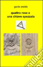 Quattro rose e una chiave spezzata libro