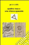 Quattro rose e una chiave spezzata libro