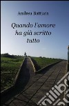 Quando l'amore ha già scritto tutto libro di Battiata Andrea