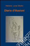 Diario d'illusioni libro di Siliotto Antonio L.