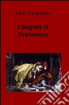 I segreti di Francesca libro di Gentiluomo Paolo