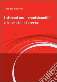 I sistemi auto-emulsionabili e le emulsioni secche libro