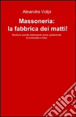 Massoneria: la fabbrica dei matti!