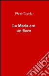 La Maria era un fiore libro