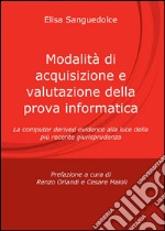 Modalità di acquisizione e valutazione della prova informatica