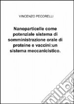 Nanoparticelle come potenziale sistema di somministrazione orale di proteine e vaccini: un sistema meccanicistico libro