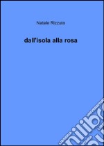 Dall'isola alla rosa libro