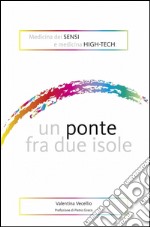 Medicina dei sensi e medicina high-tech: un ponte fra due isole libro