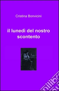 Il lunedì del nostro scontento libro