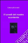 Il lunedì del nostro scontento libro