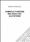 Chimica e funzione biologica del glutatione libro