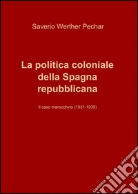 La politica coloniale della Spagna repubblicana libro