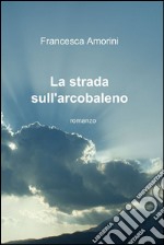 La strada sull'arcobaleno libro