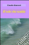 Il sole che scalda libro di Giannoni Claudio