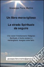 Un libro meraviglioso. La strada spirituale da seguire libro