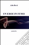 Un eroe in fumo libro di Berti Aldo