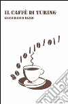 Il caffè di Turing libro di Rizzo Gianfranco