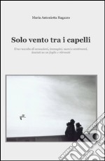 Solo vento tra i capelli libro