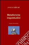 Metaforiche inquietudini libro di Badaloni Marzia