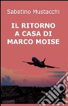 Il ritorno a casa di Marco Moise libro di Mustacchi Sabatino