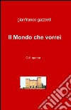 Il mondo che vorrei libro di Gazzetti Gianfranco