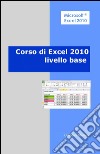 Corso di Excel 2010. Livello base libro