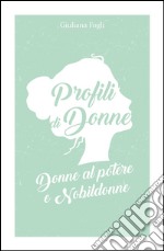 Profili di donne. Donne al potere e nobildonne