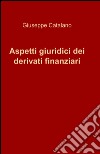 Aspetti giuridici dei derivati finanziari libro di Catalano Giuseppe