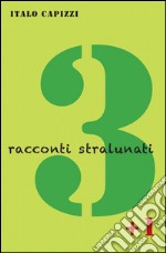 3 racconti stralunati + 1 libro