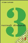 3 racconti stralunati + 1 libro di Capizzi Italo