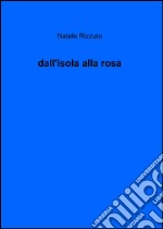 Dall'isola alla rosa libro