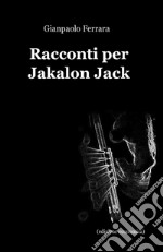 Racconti per Jakalon Jack