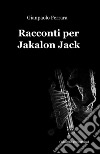 Racconti per Jakalon Jack libro