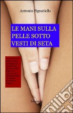 Le mani sulla pelle sotto vesti di seta