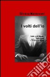 I volti dell'io. Galleria di ritratti, autoritratti e piccole storie libro