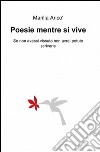 Poesie mentre si vive libro di Aricò Marilia