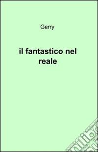 Il fantastico nel reale libro