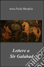 Lettere a sir Galahad libro