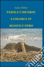 Parole e ricordi a colori e in bianco e nero libro