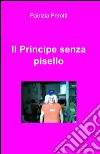 Il principe senza pisello libro di Perotti Patrizia