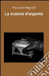 La scatola d'argento libro