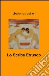 Lo scriba etrusco libro di Ricci Petitoni Roberto