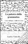 La palestra della grammatica libro di Venturella Annalisa