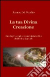 La tua divina creazione libro