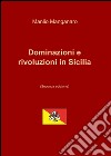 Dominazioni e rivoluzioni in Sicilia libro di Manganaro Manlio G.