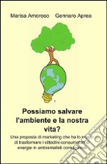 Possiamo salvare l'ambiente e la nostra vita? libro