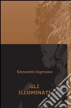 Gli illuminati libro di Ingrosso Giovanni