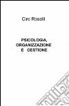 Psicologia, organizzazione e gestione libro di Roselli Ciro