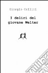 I deliri del giovane Welter libro